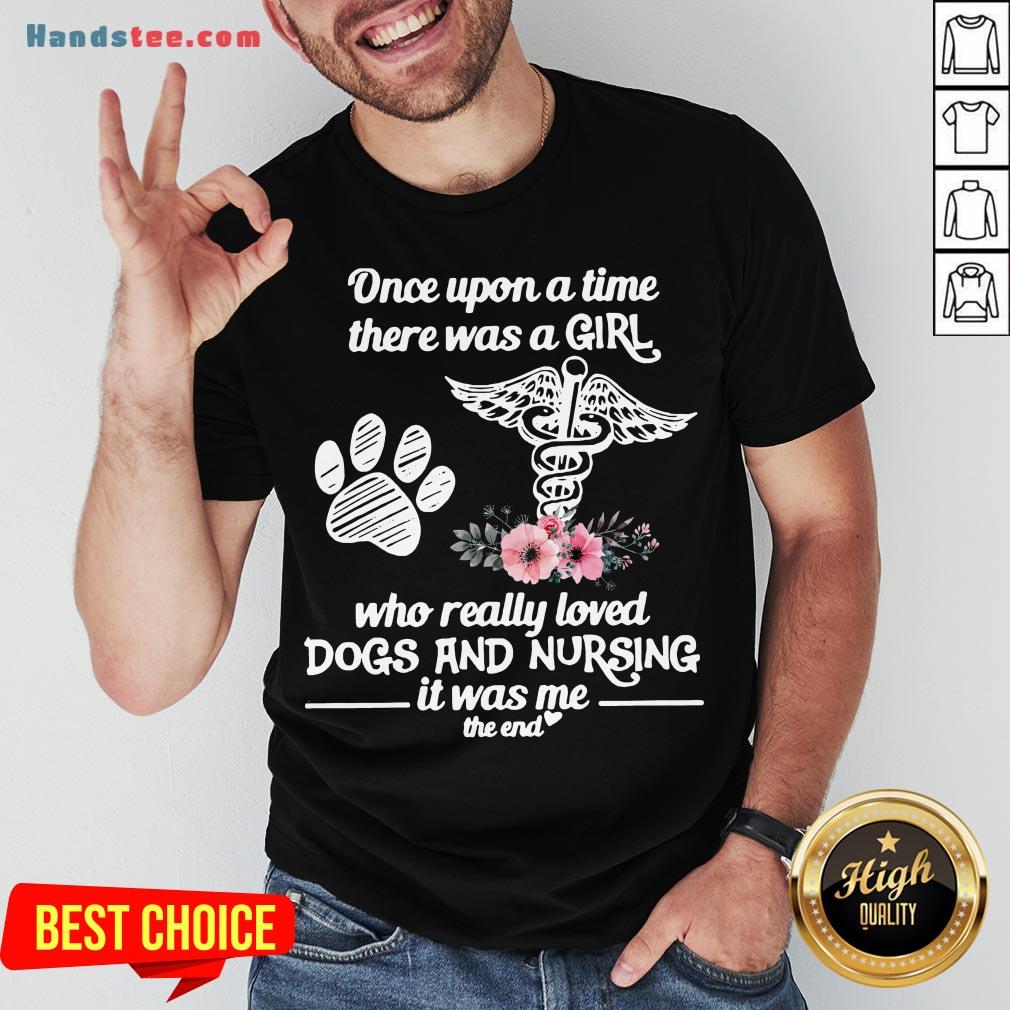 hot-once-upon-a-time-there-was-a-girl-who-really-loved-dogs-and-nursing-it-was-me-shirt.jpg