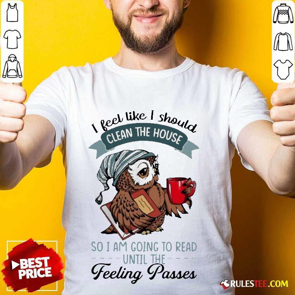 Hot Owl Feel Clean The House Feeling 2 Shirt