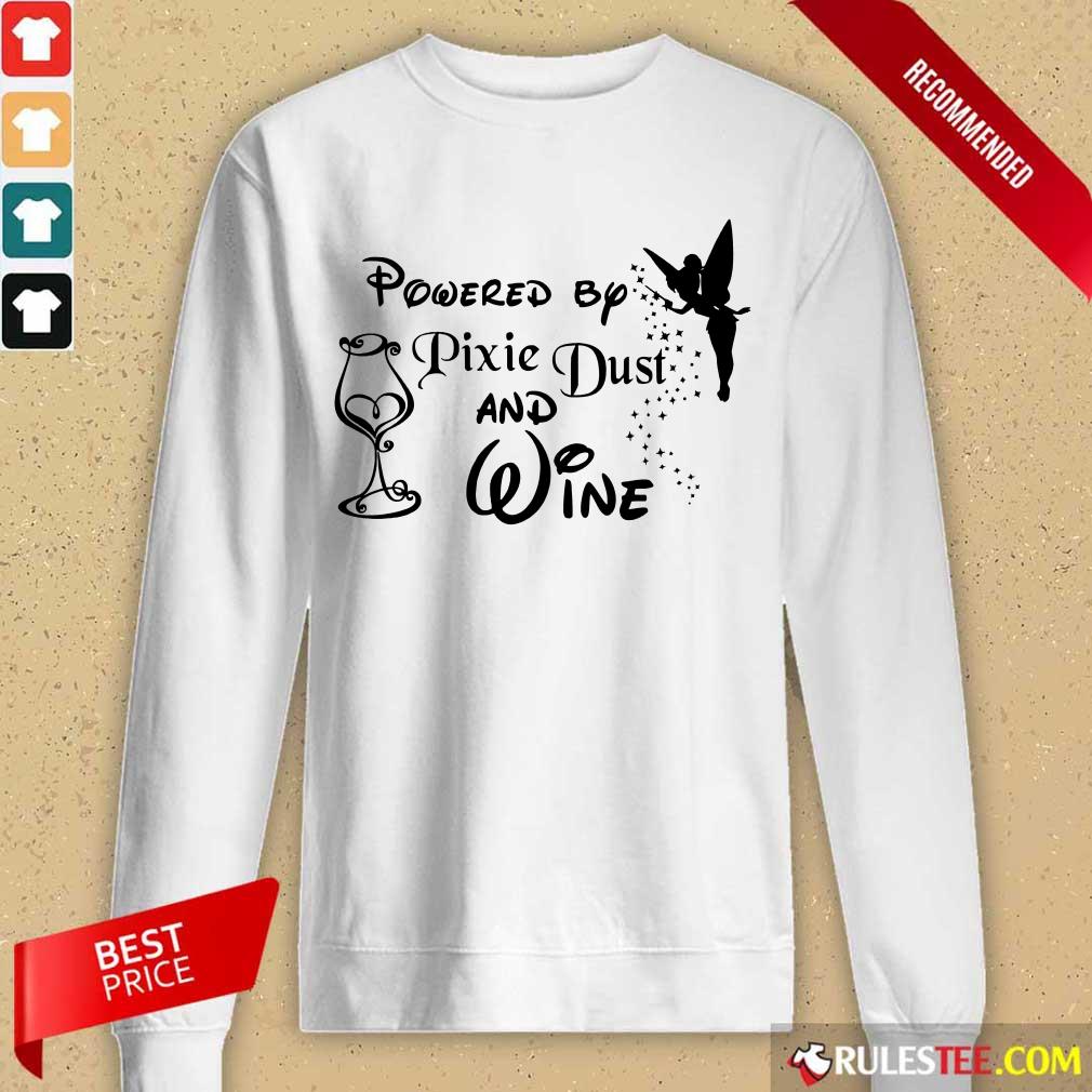 Hot Powered By Pixie Dust And Wine Shirt