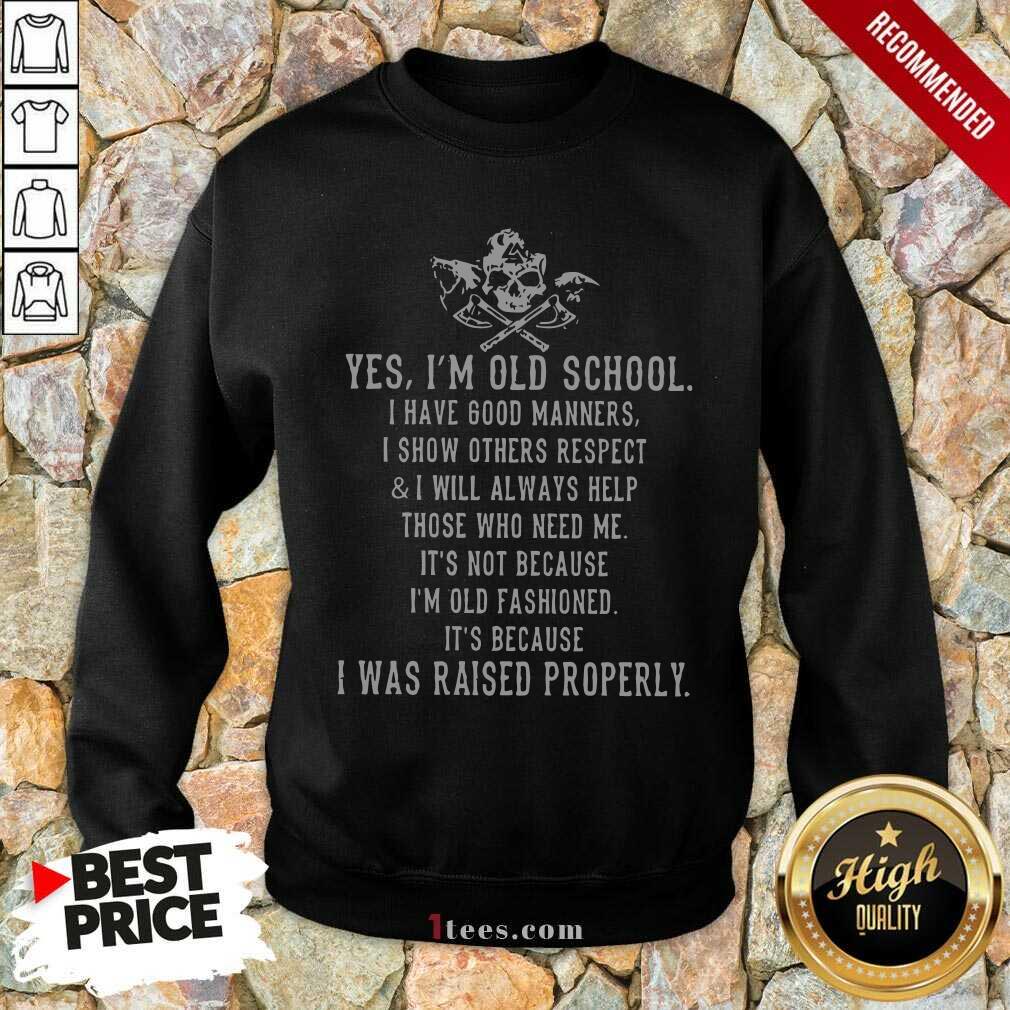 Hot Skull Viking Yes Im Old School I Was Raised Properly Shirt