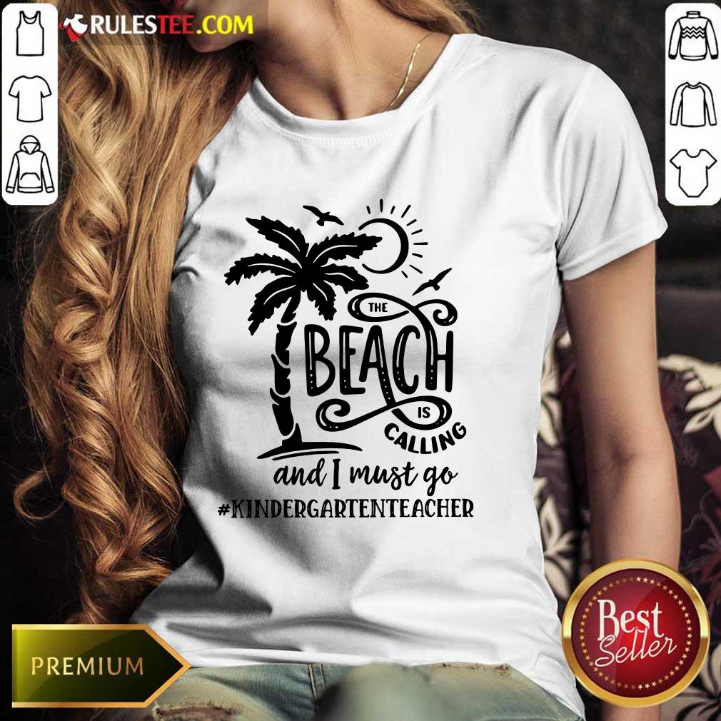 Hot The Beach Is Calling And I Must Go Kindergarten Teacher Shirt