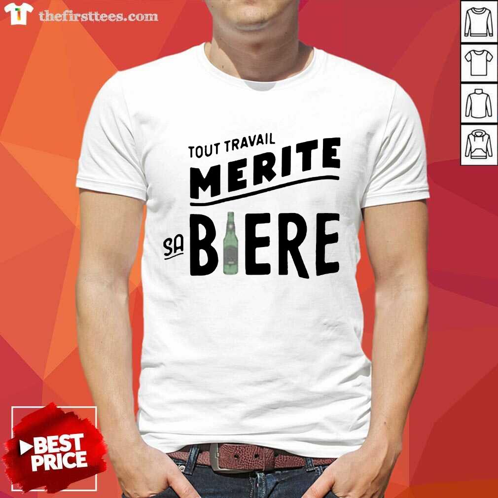 Hot Tout Travail Merite Sa Biere Shirt