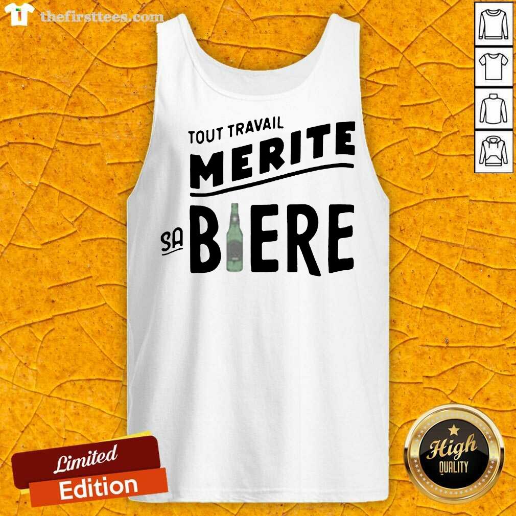 Hot Tout Travail Merite Sa Biere Shirt
