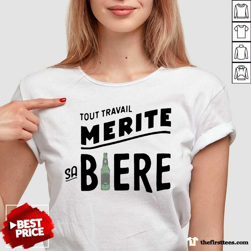Hot Tout Travail Merite Sa Biere Shirt