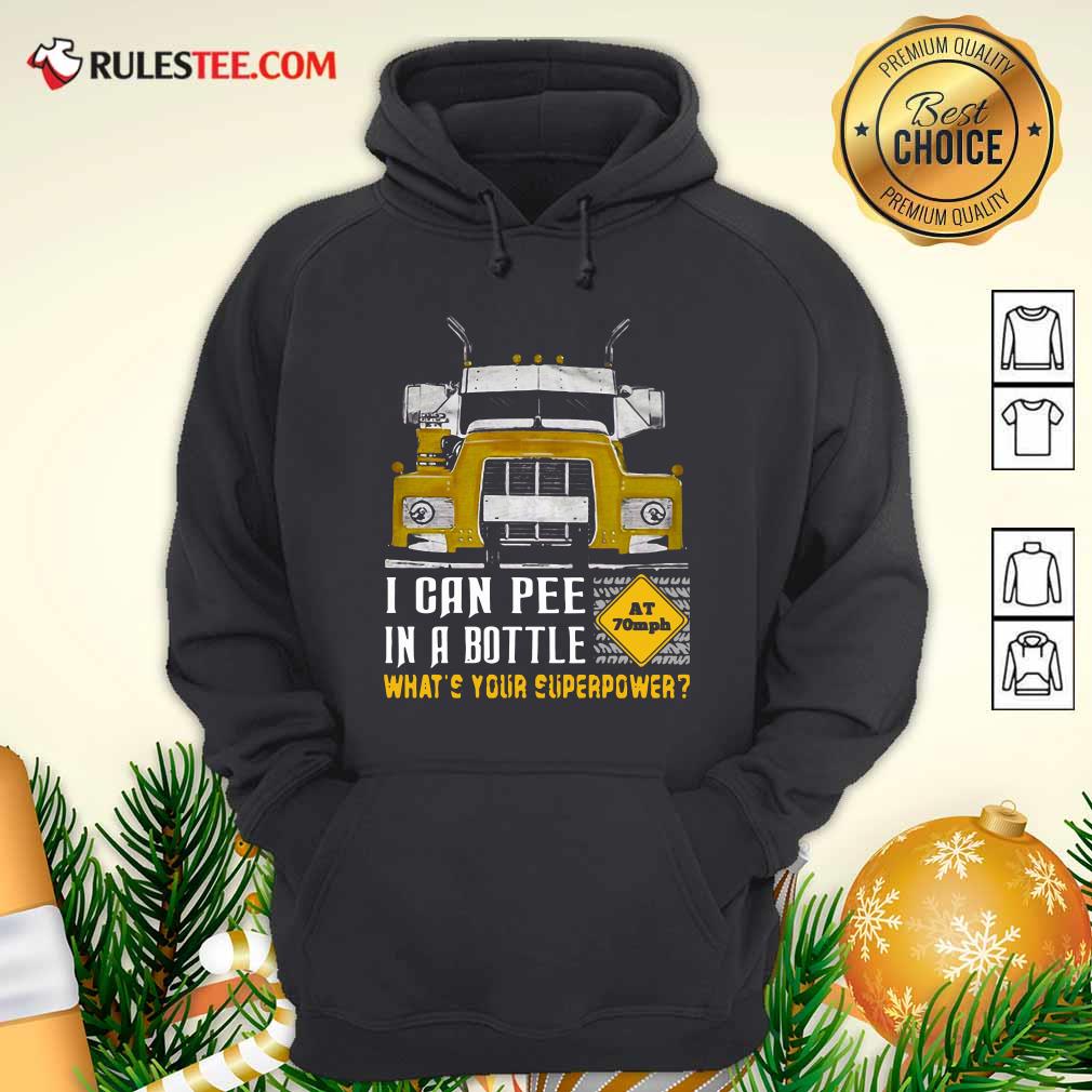 Hot Trucker I Can Pee In A Bottle Whats Your Superpower Shirt