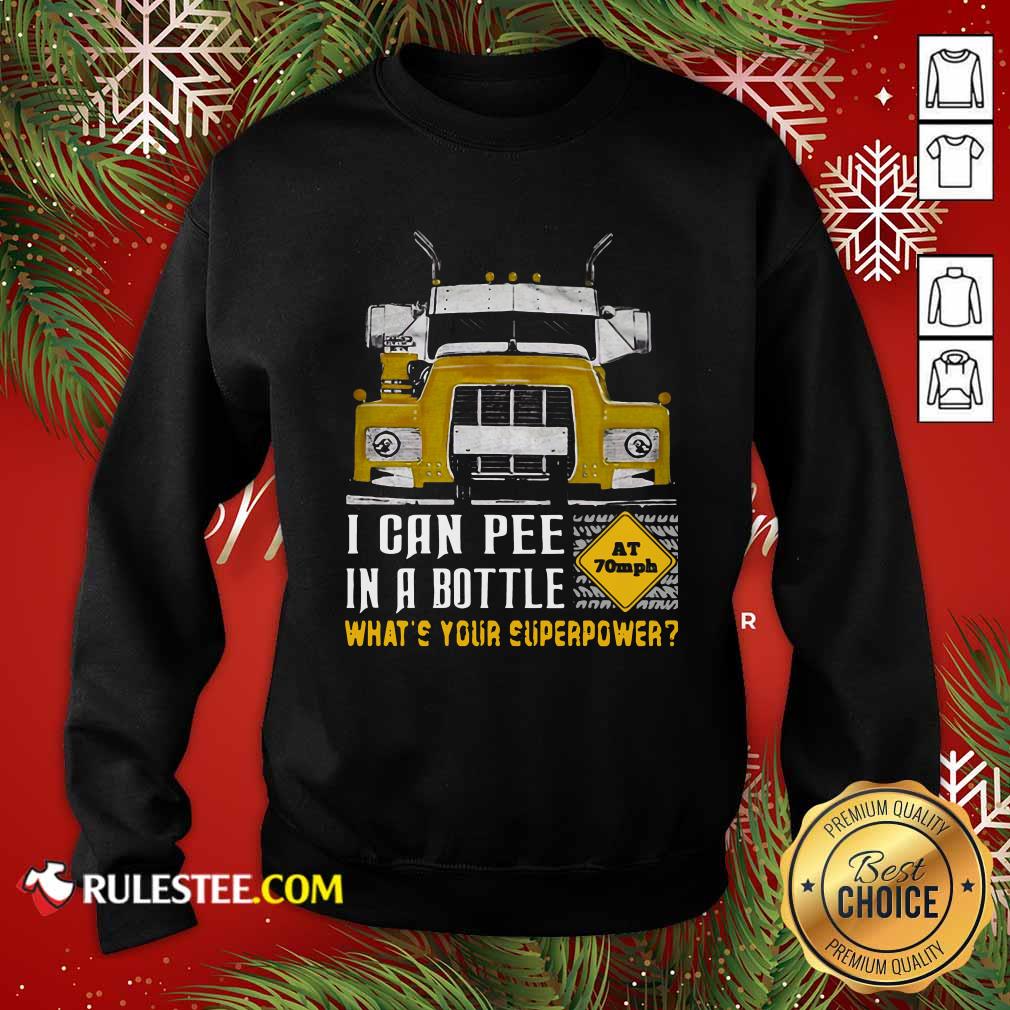 Hot Trucker I Can Pee In A Bottle Whats Your Superpower Shirt
