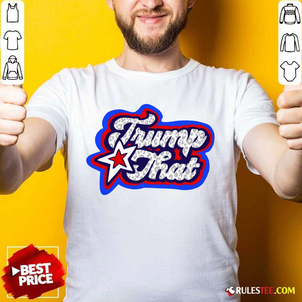 Hot Trump That 2021 Shirt