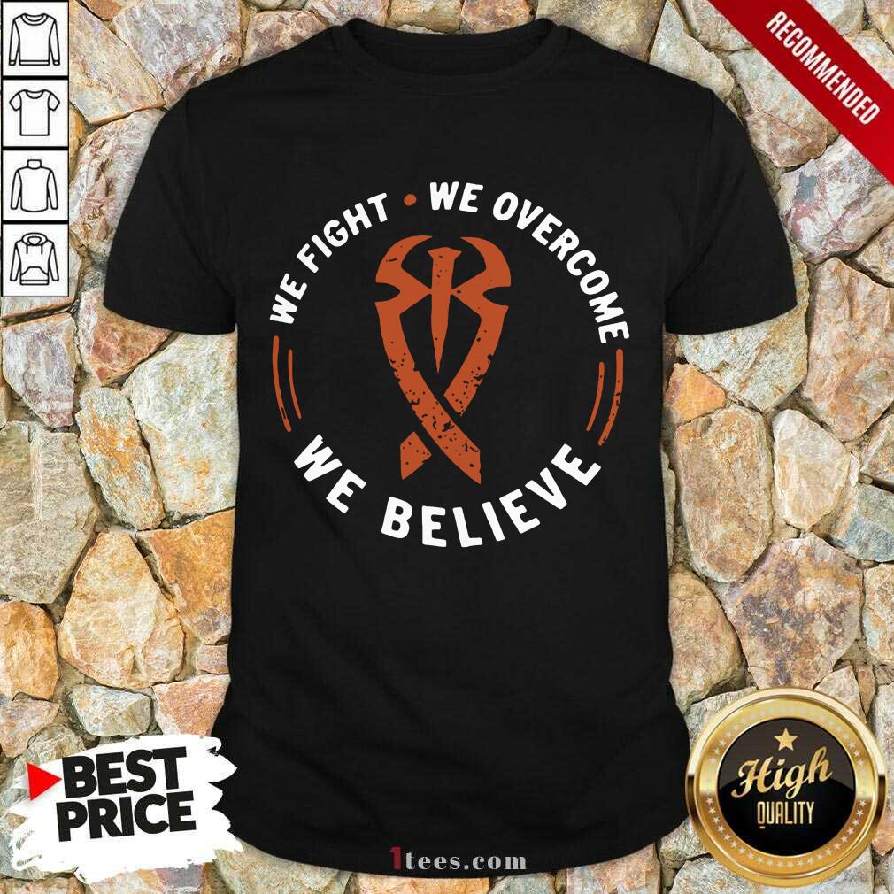 Hot We Fight We Overcome We Believe Shirt