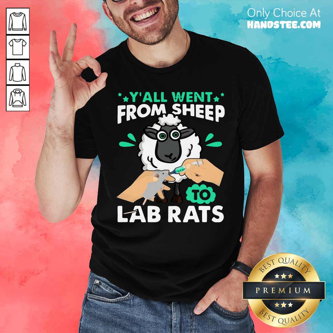 Hot Y'all Went From Sheep To Lab Rats Shirt