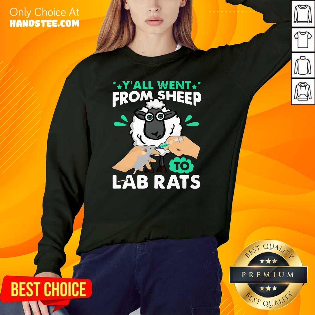 Hot Y'all Went From Sheep To Lab Rats Shirt