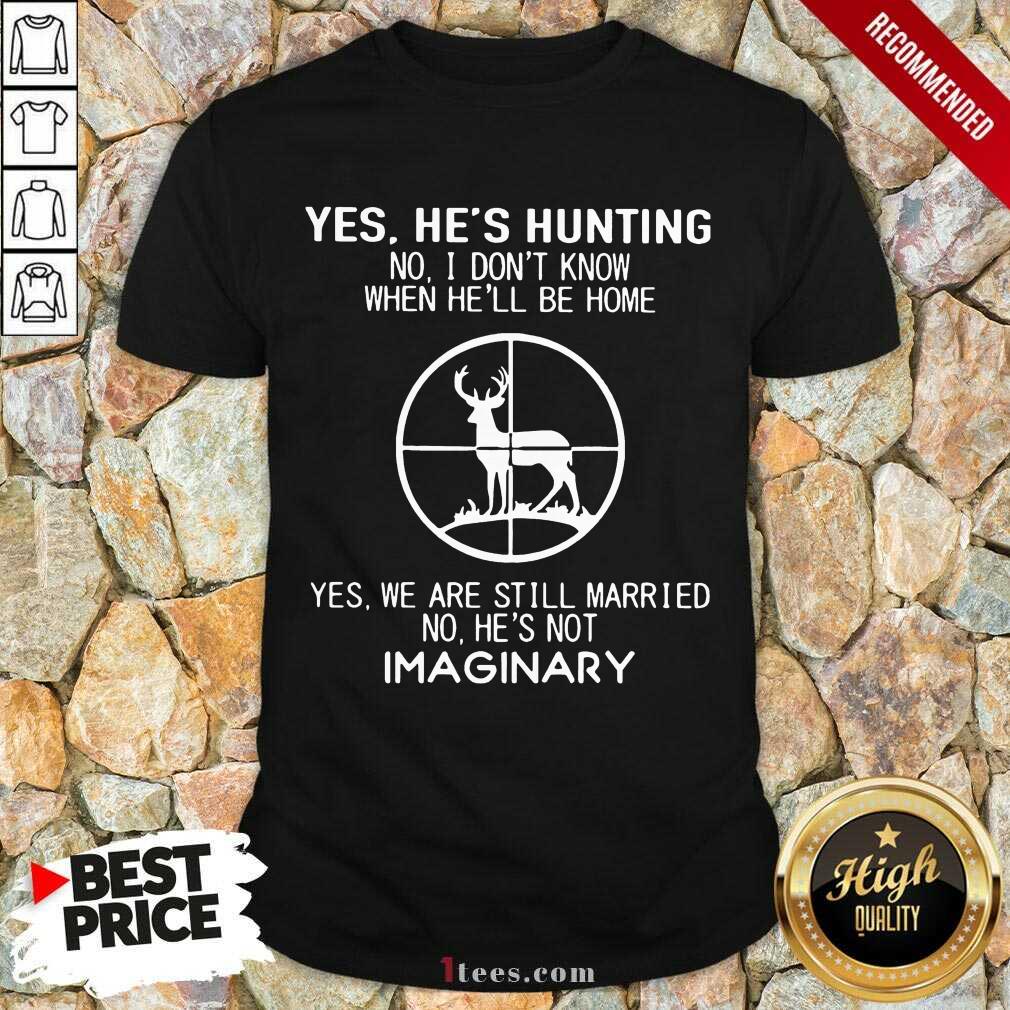 Hot Yes Hes Hunting Married Hes Imaginary 56 Shirt