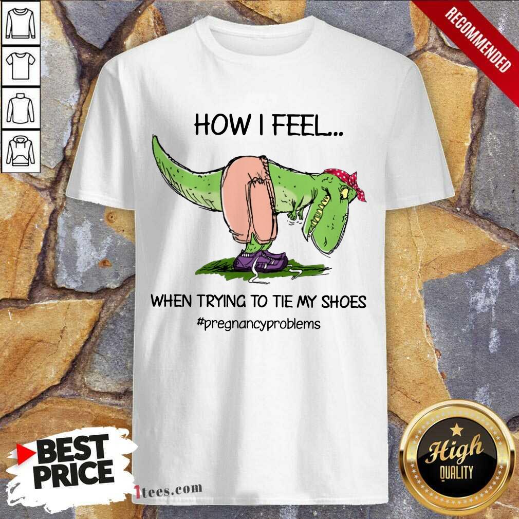 How I Feel Dinosaur Shirt