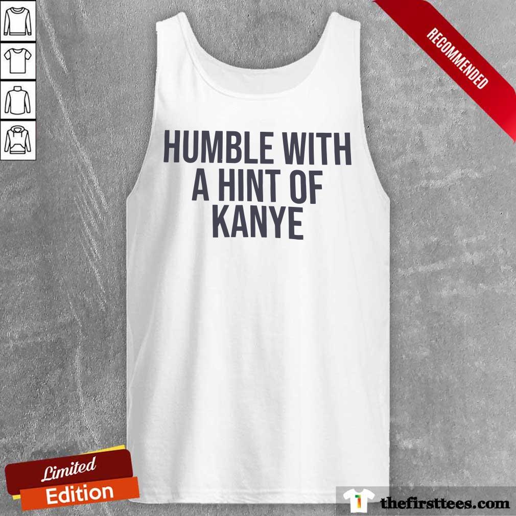 Humble With A Hint Of Kanye Shirt