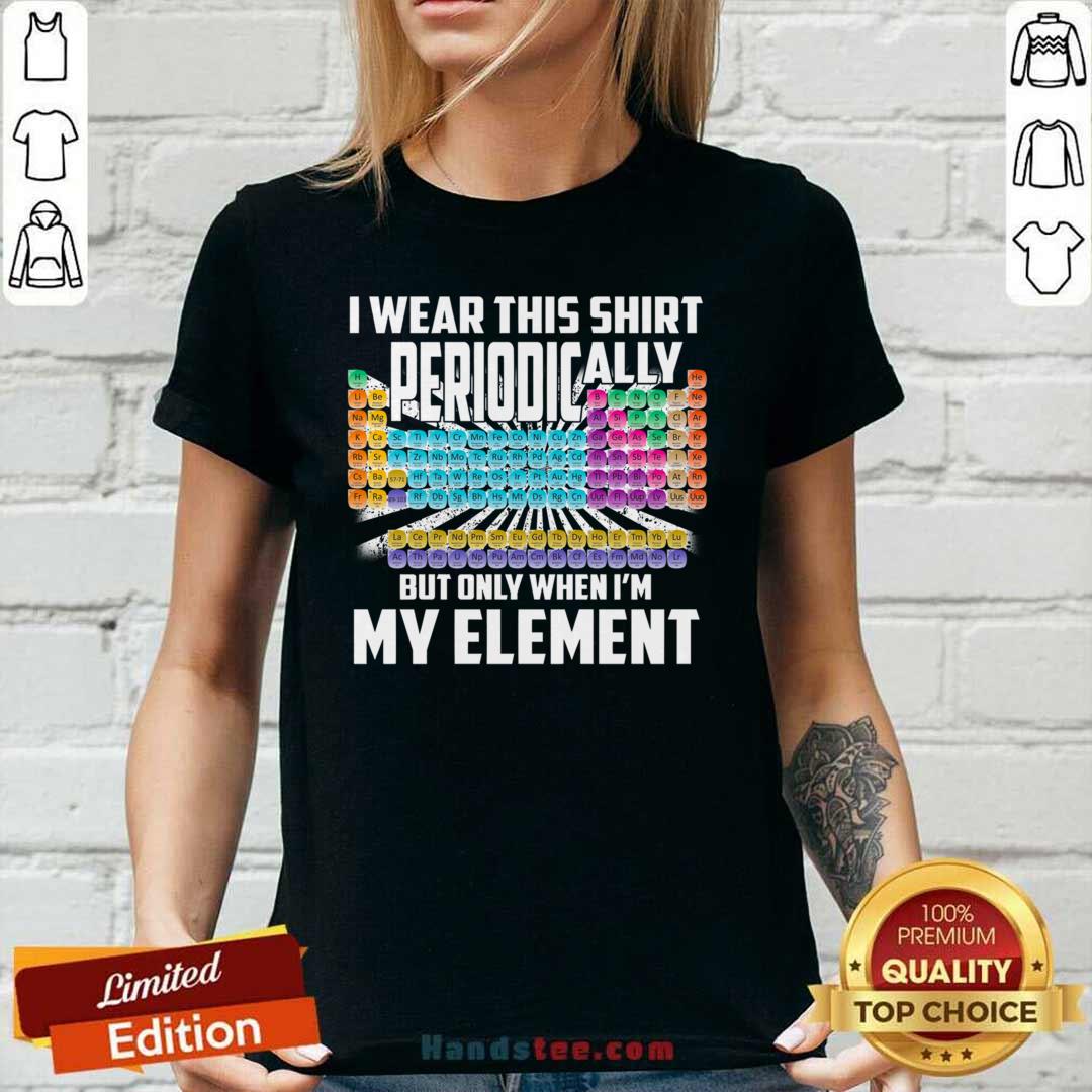 Bored I Wear This Periodically My Element Chemistry 2 Shirt