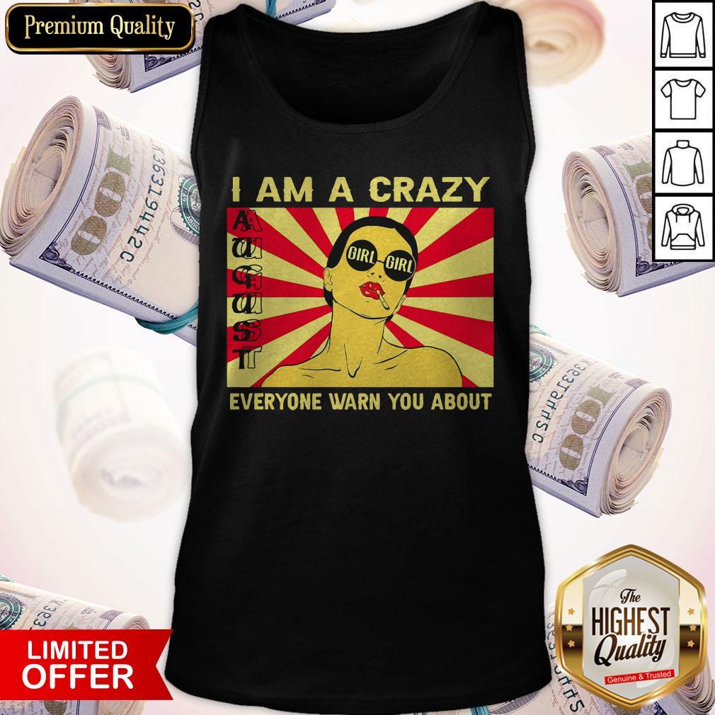 I Am A Crazy August Girl Everyone Warned You About Shirt