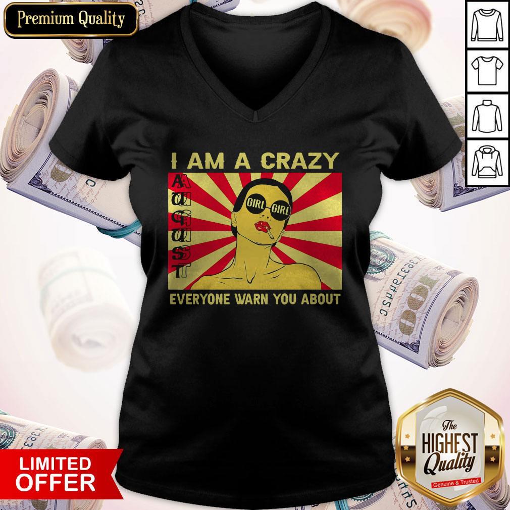 I Am A Crazy August Girl Everyone Warned You About Shirt