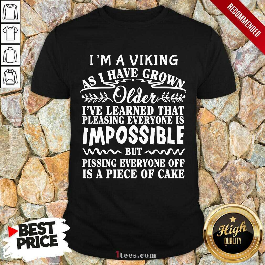 i-am-a-viking-as-i-have-grown-older-i-have-learned-that-pleasing-evshirt.jpg
