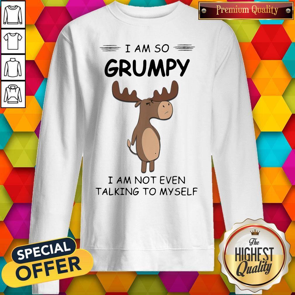 I Am So Grumpy I Am Not Even Talking To Myself Deer Shirt