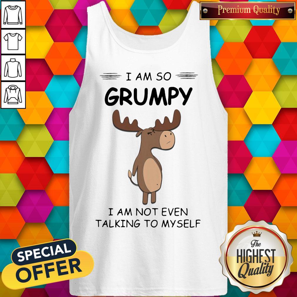 I Am So Grumpy I Am Not Even Talking To Myself Deer Shirt
