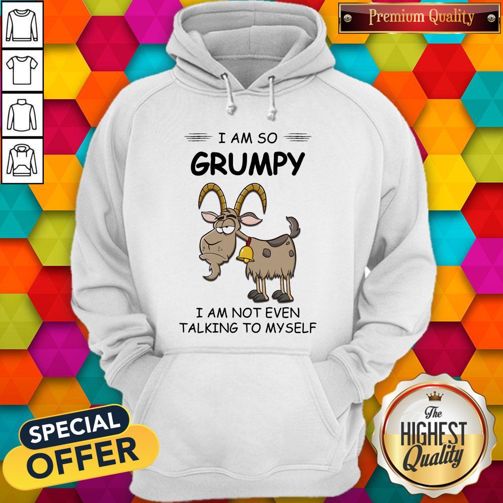 I Am So Grumpy I Am Not Even Talking To Myself Goat Shirt