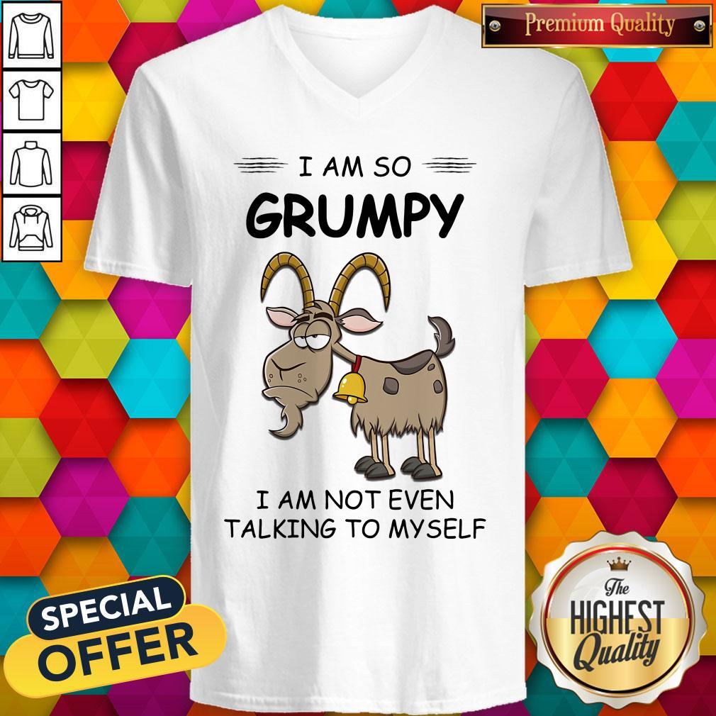 I Am So Grumpy I Am Not Even Talking To Myself Goat Shirt
