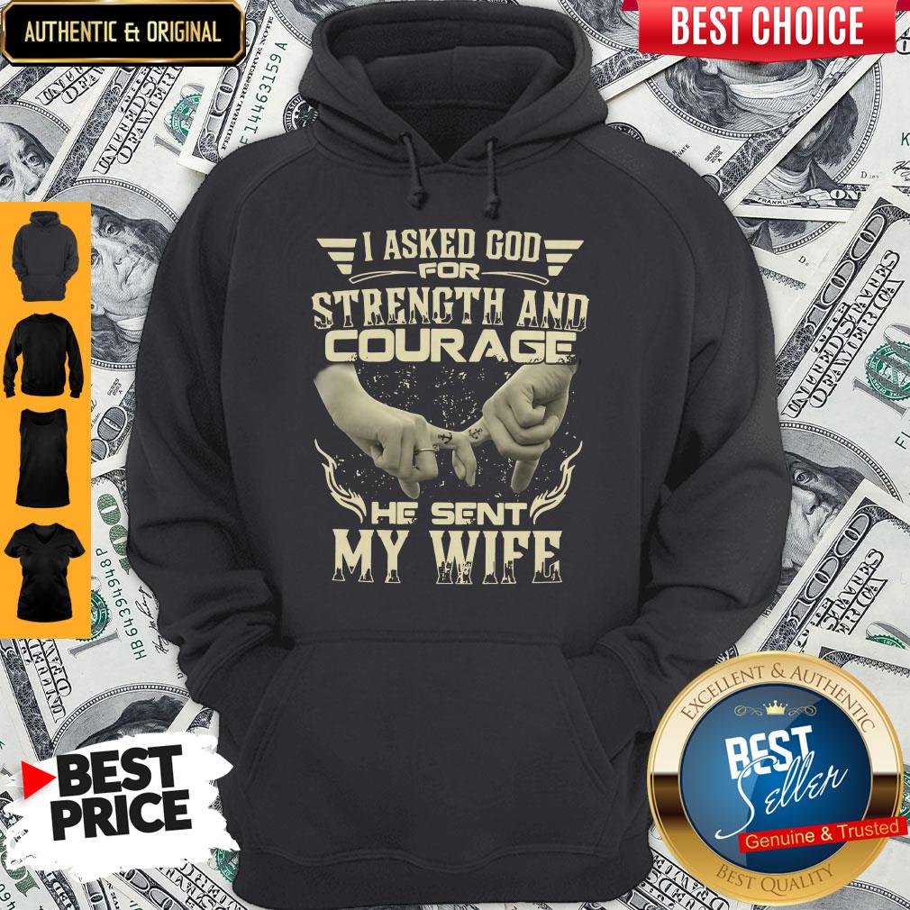 I Asked God For Strength And Courage He Sent My Wife Shirt