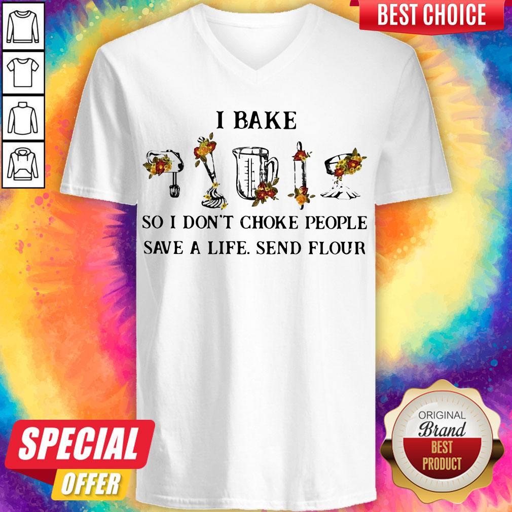 I Bake So I Don’t Choke People Save A Life Send Flour Shirt