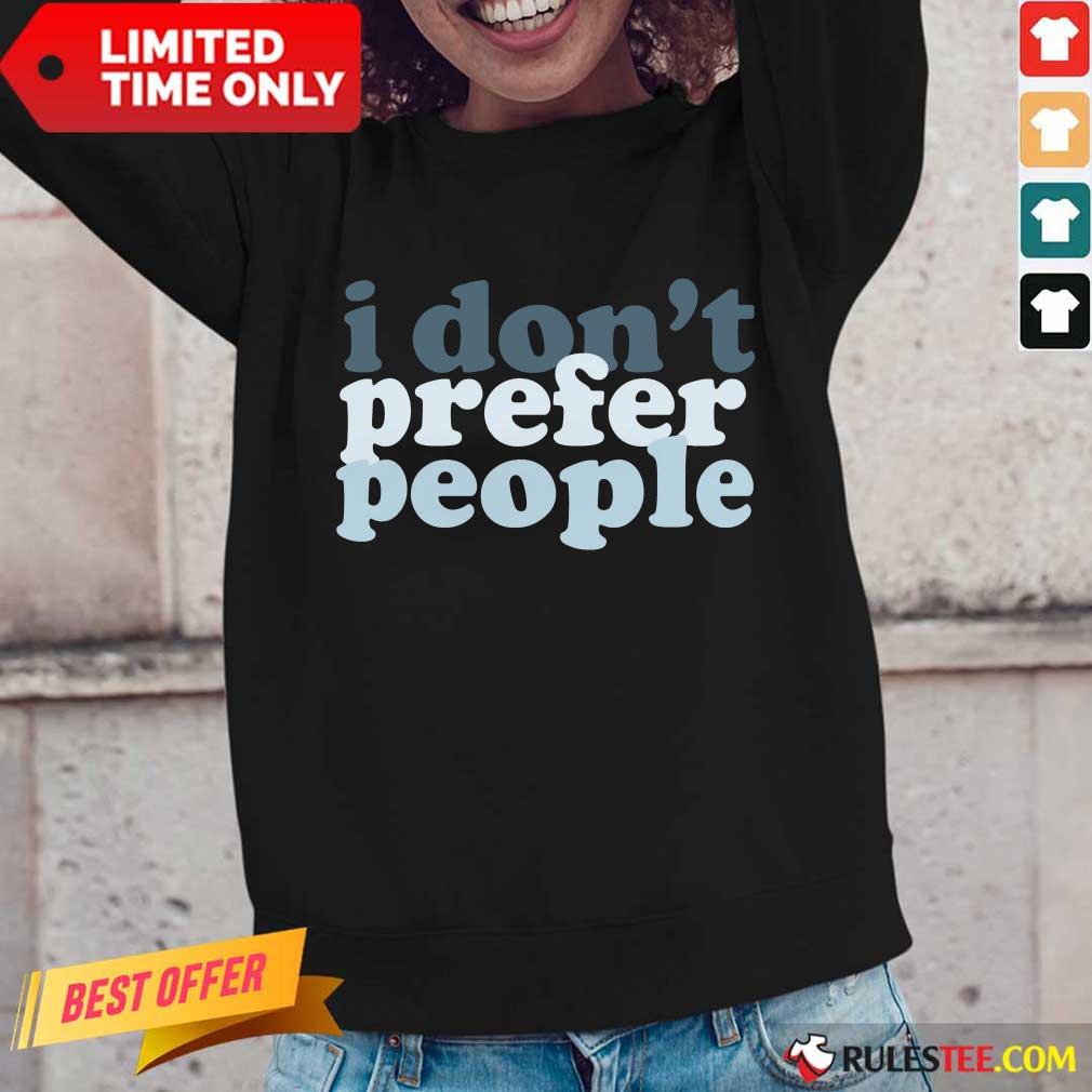 I Don't Prefer People Shirt