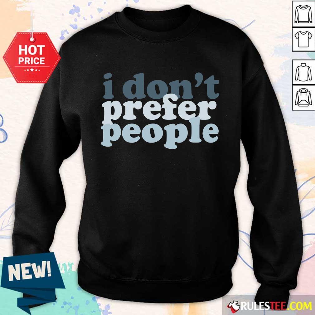 I Don't Prefer People Shirt