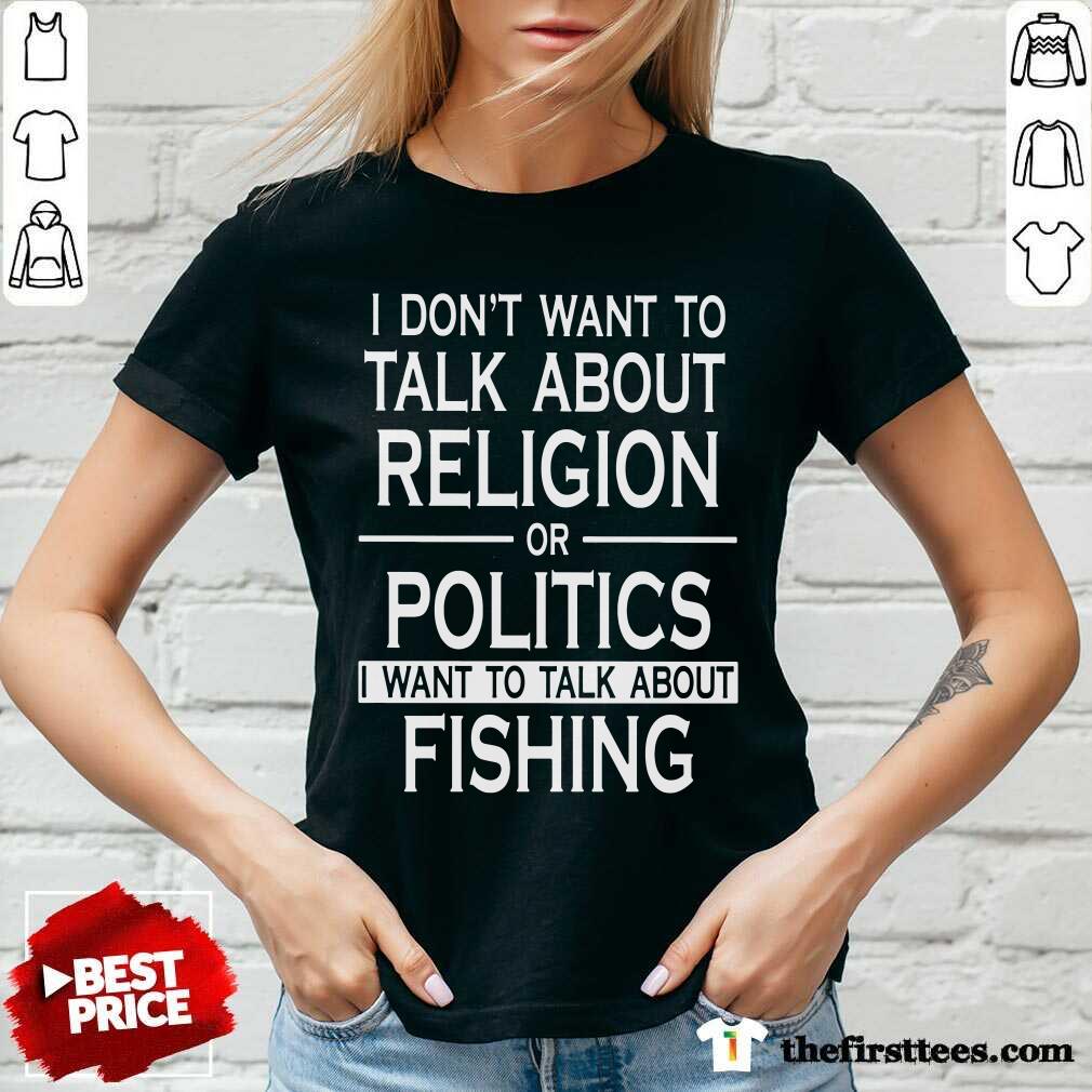 I Don’t Want To Talk About Religion Or Politics Fishing Shirt