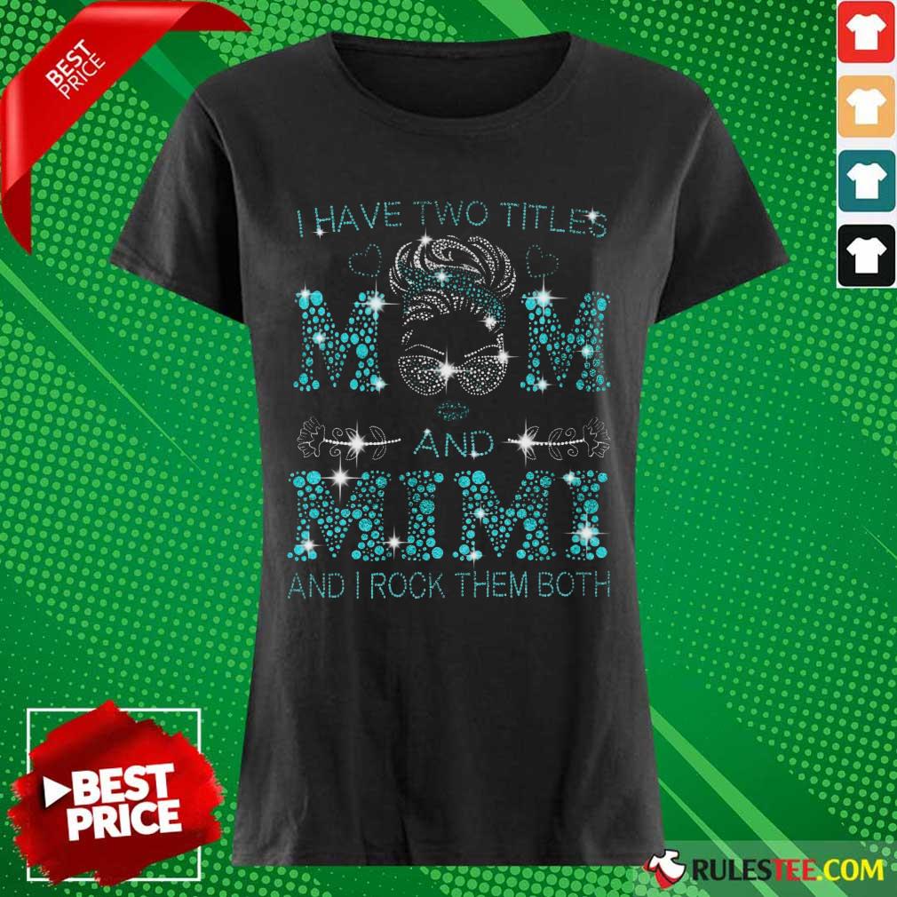 I Have Two Titles Mom And Mimi Shirt