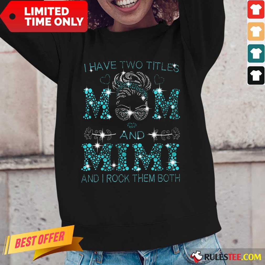I Have Two Titles Mom And Mimi Shirt