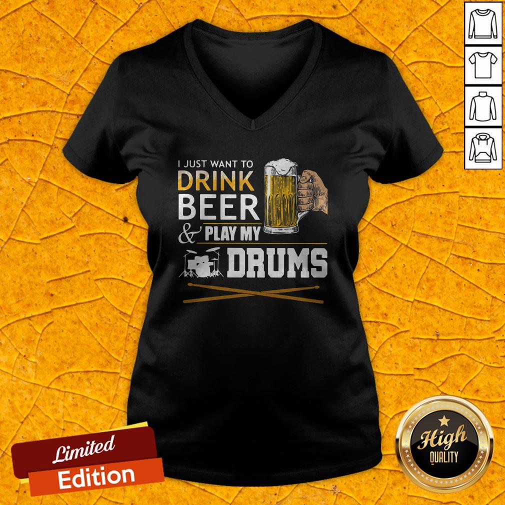 I Just Want To Drink Beer And Play My Drums Shirt