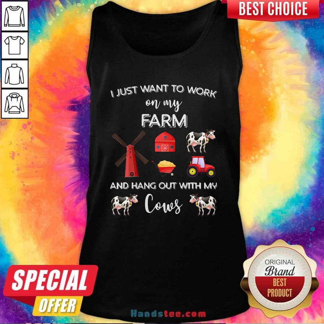 I Just Want To Work On My Farm And Hang Out With My Cows Shirt
