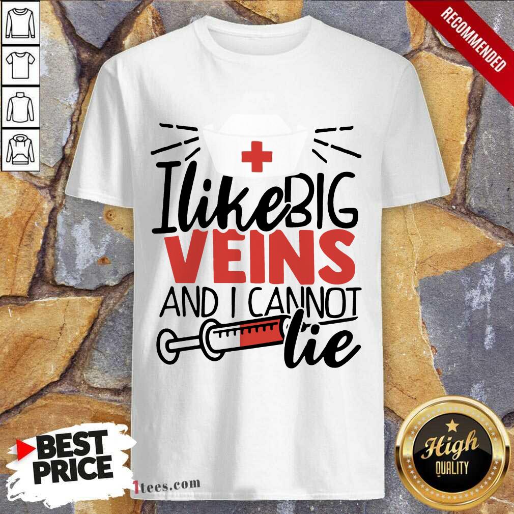 I Like Big Veins Shirt