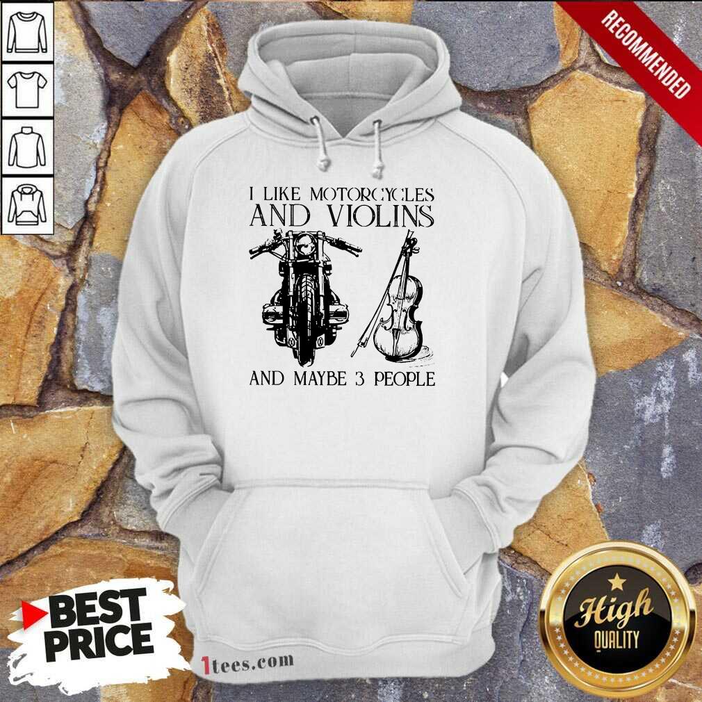 I Like Motorcycles And Violins And Maybe 3 People Shirt