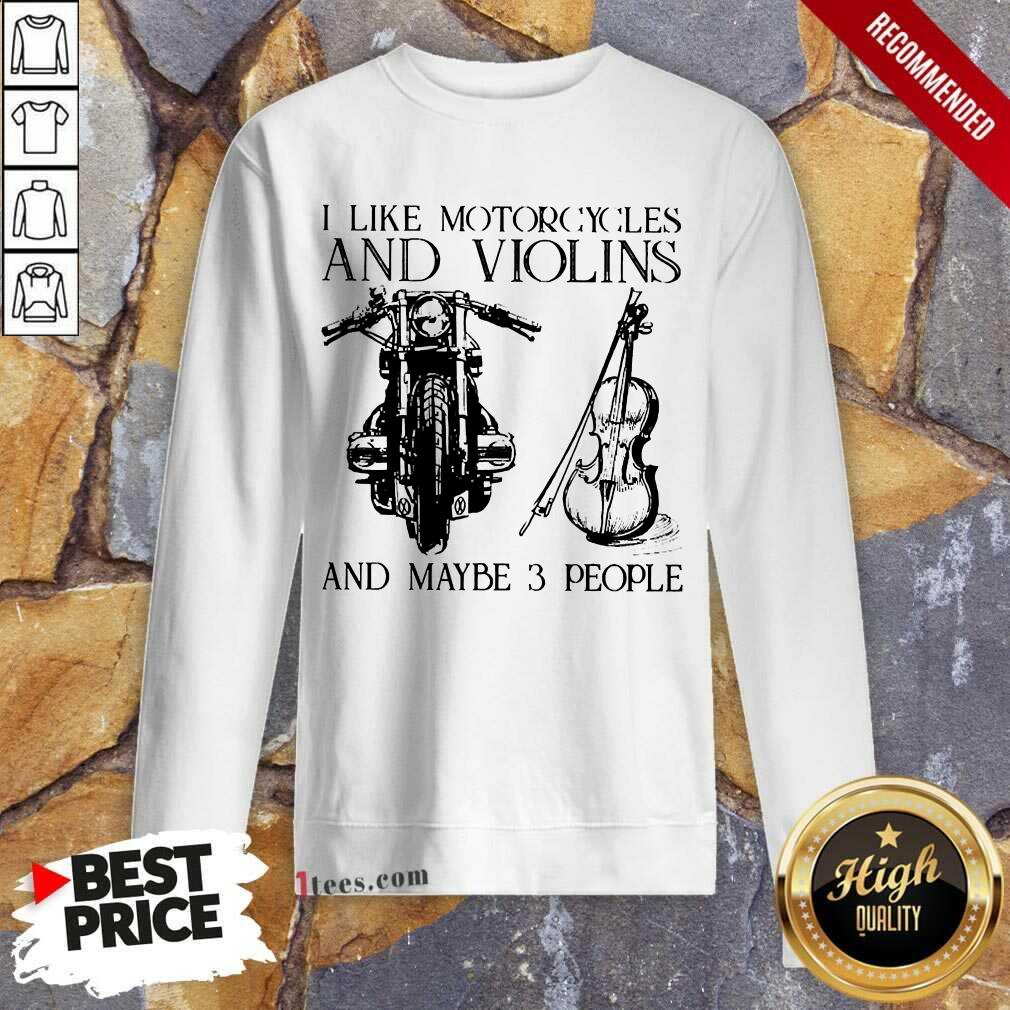 I Like Motorcycles And Violins And Maybe 3 People Shirt