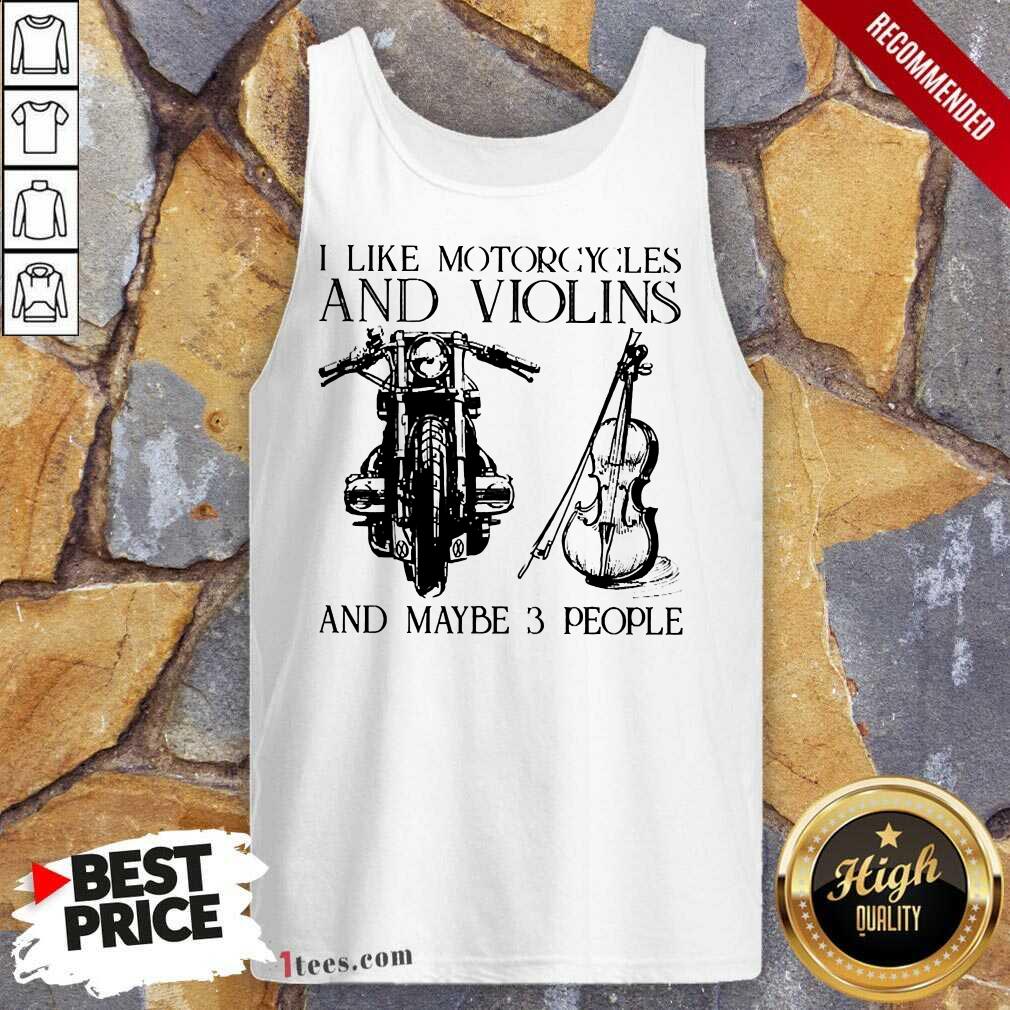 I Like Motorcycles And Violins And Maybe 3 People Shirt