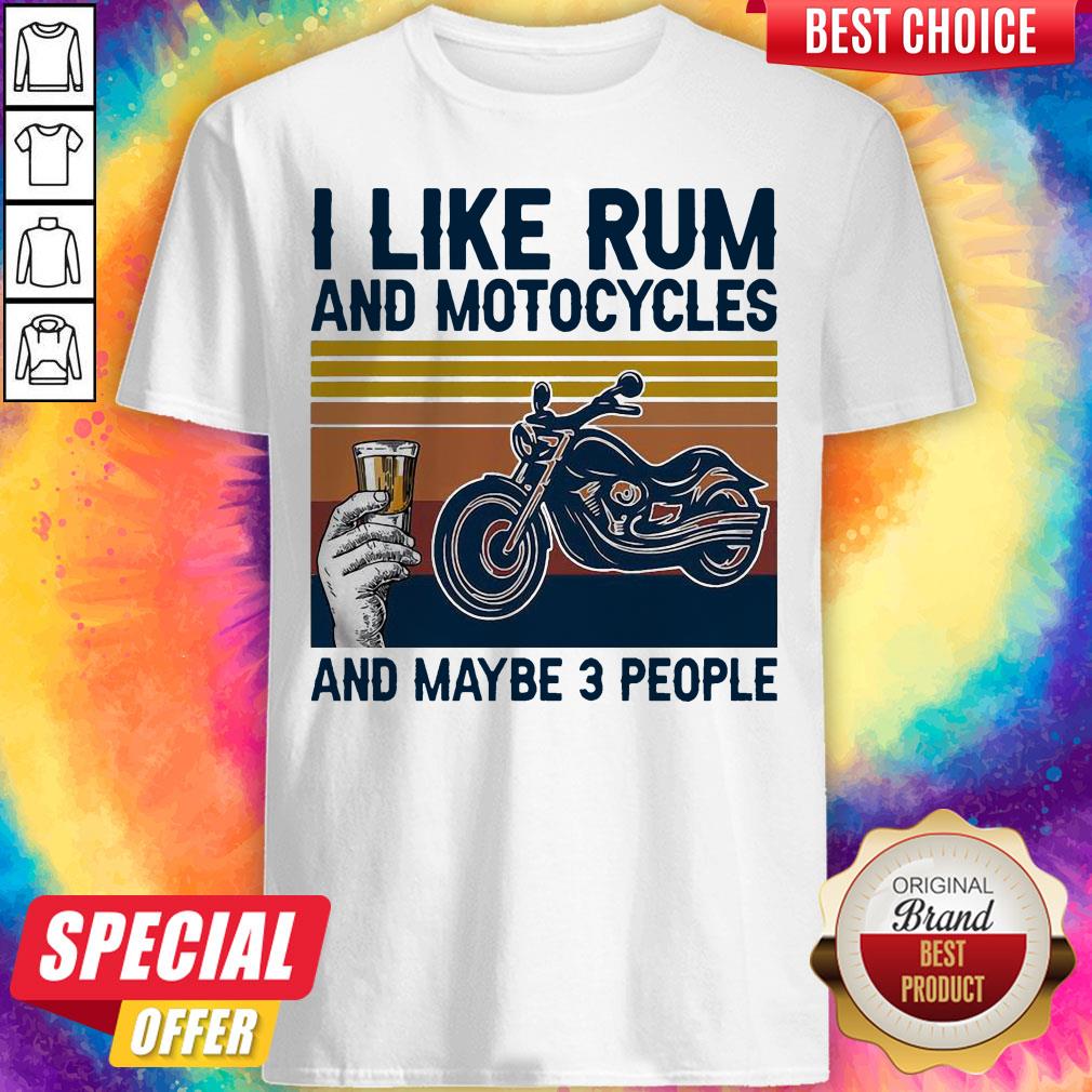 I Like Rum And Motorcycles And Maybe 3 People Shirt