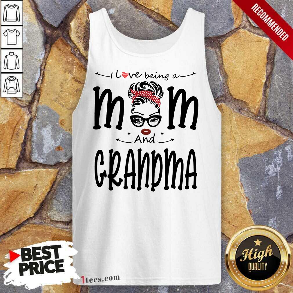 I Love Being A Mom And Grandma Shirt