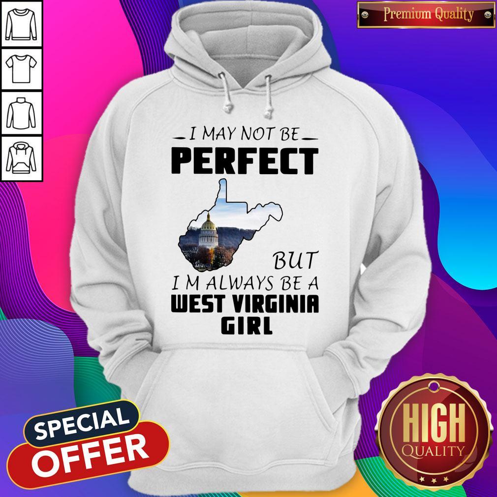 I May Not Be Perfect But I’m Always Be A West Virginia Girl Shirt