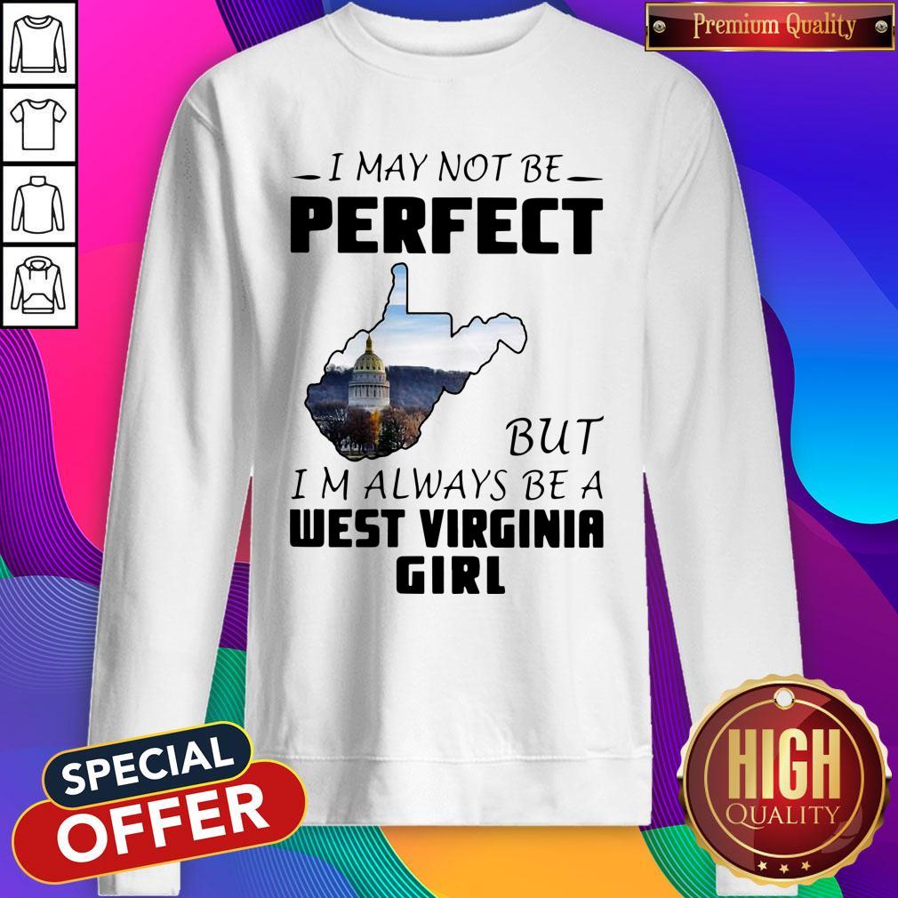 I May Not Be Perfect But I’m Always Be A West Virginia Girl Shirt
