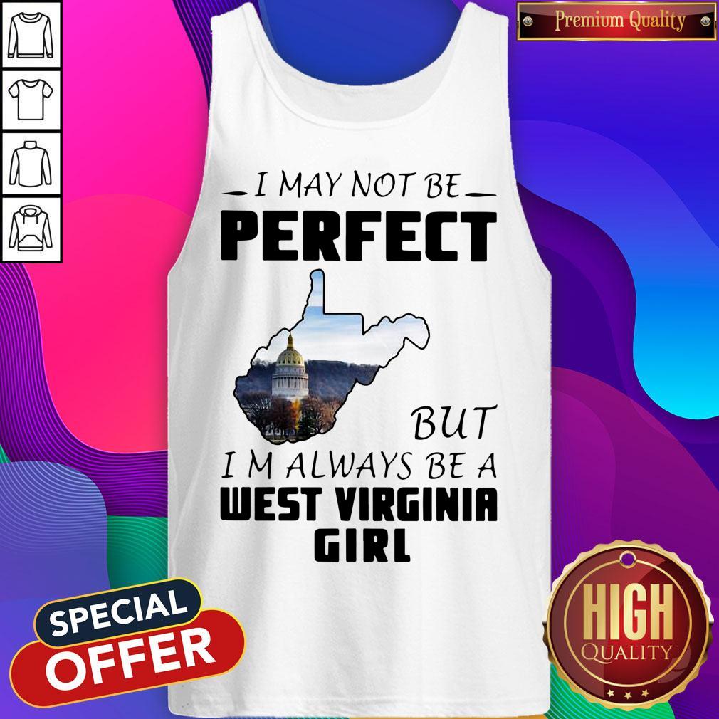 I May Not Be Perfect But I’m Always Be A West Virginia Girl Shirt