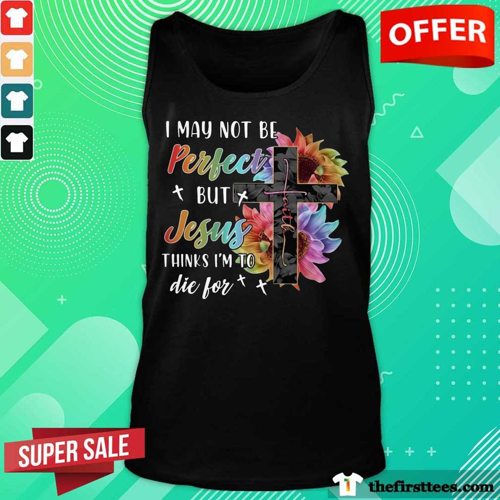 I May Not Be Perfect But Jesus Shirt