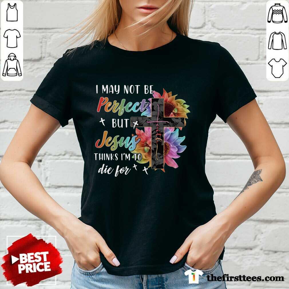 I May Not Be Perfect But Jesus Shirt