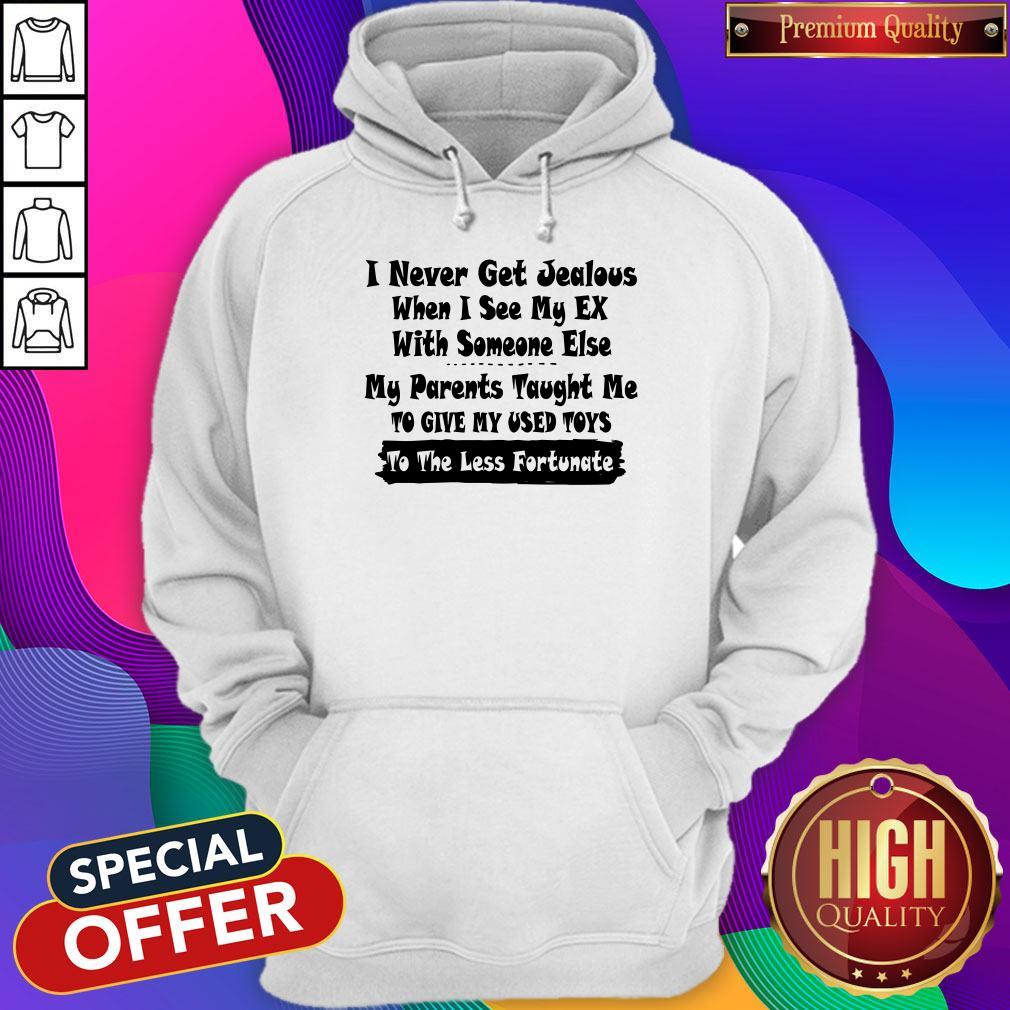 i-never-get-jealous-when-i-see-my-ex-with-someone-else-my-parents-taught-me-hoodie.jpg