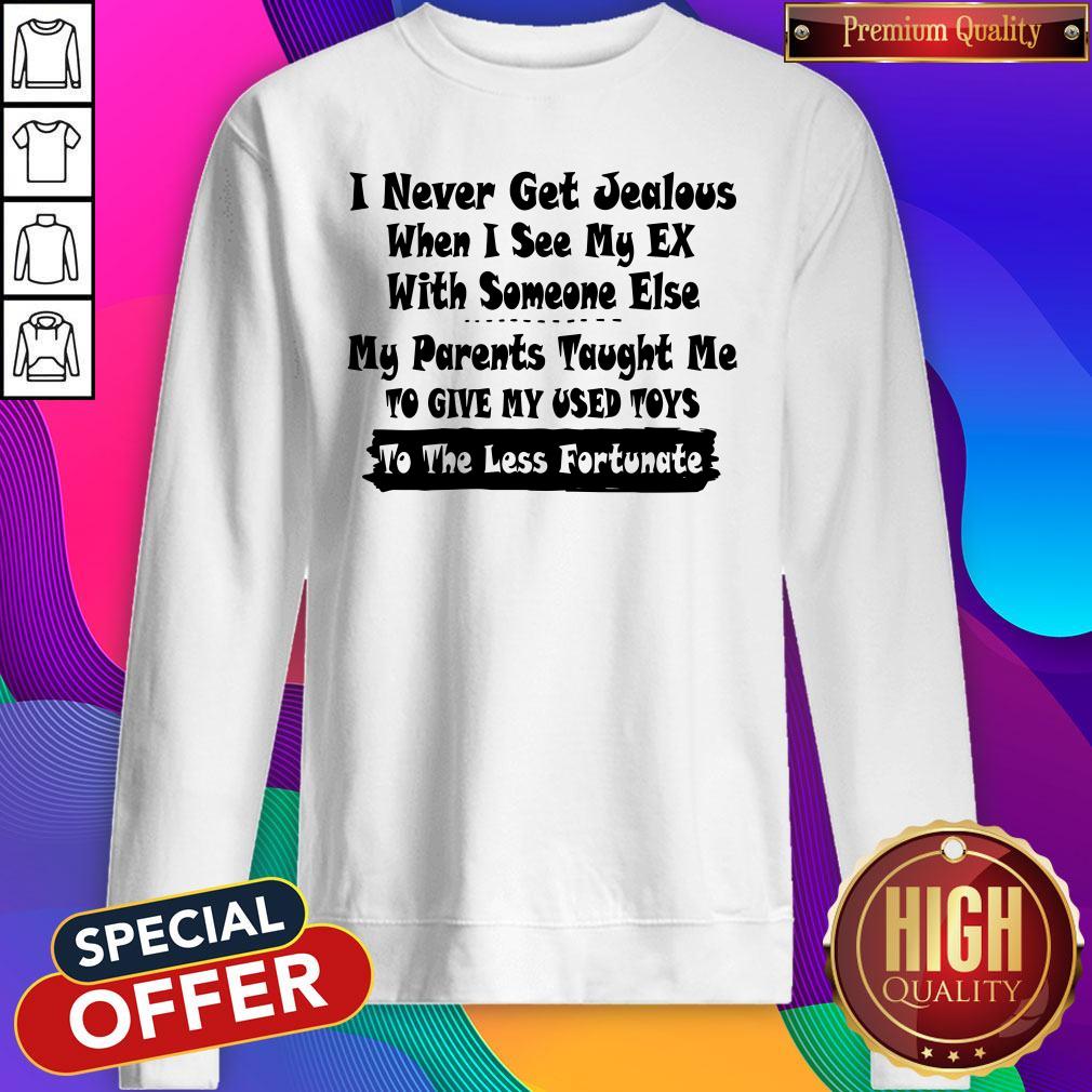 i-never-get-jealous-when-i-see-my-ex-with-someone-else-my-parents-taught-me-sweatshirt.jpg