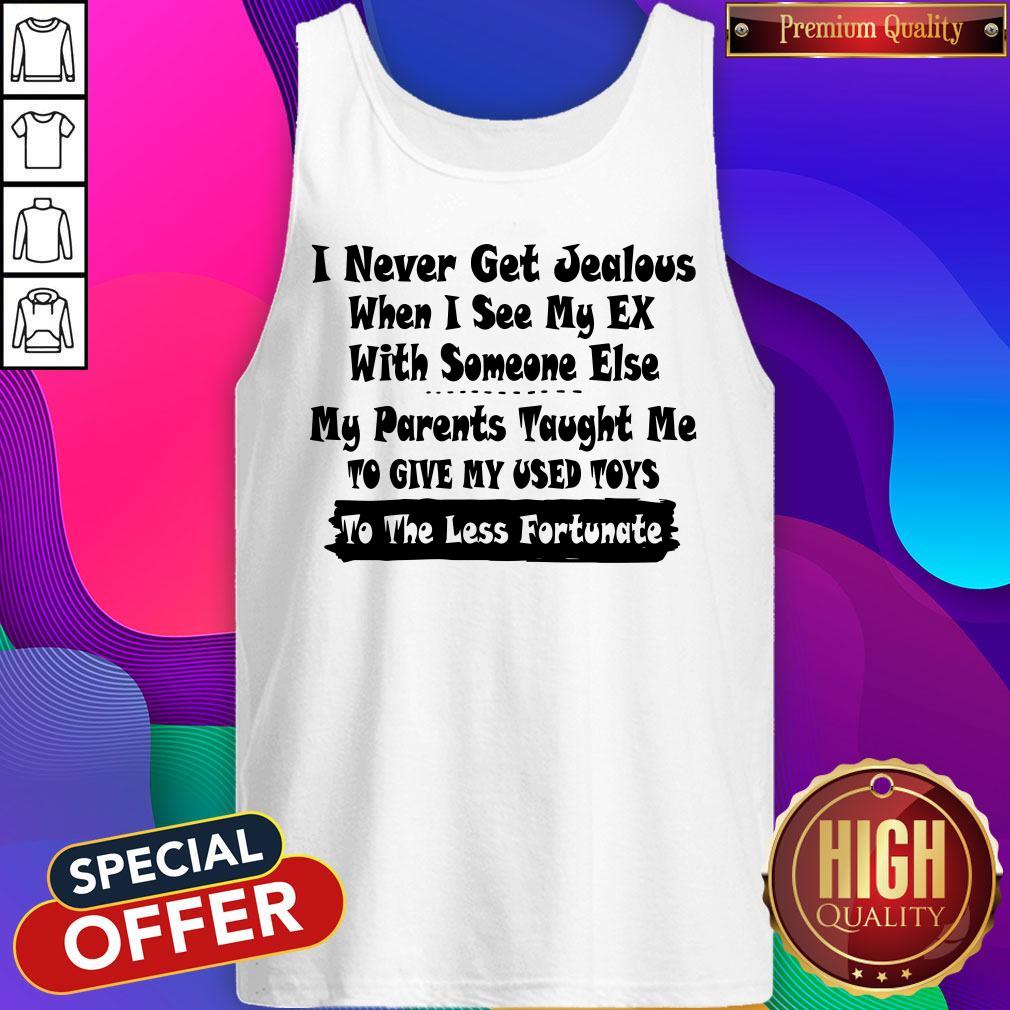 i-never-get-jealous-when-i-see-my-ex-with-someone-else-my-parents-taught-me-tank-top.jpg