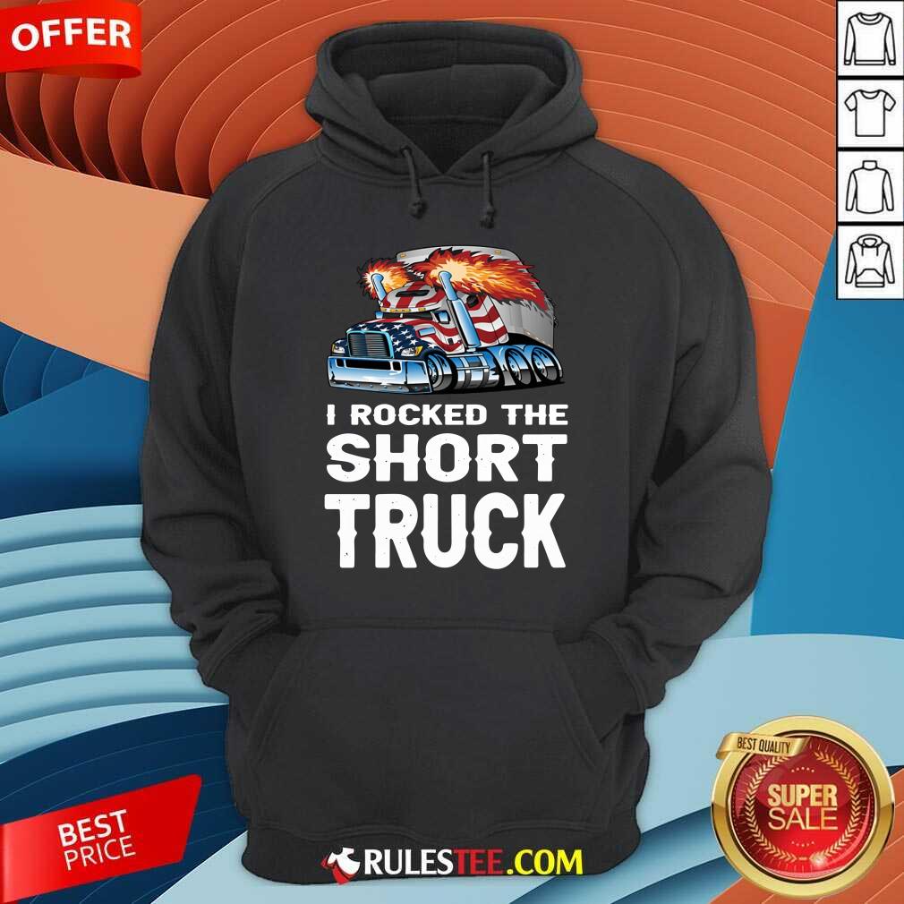 I Rocked The Short Truck Shirt
