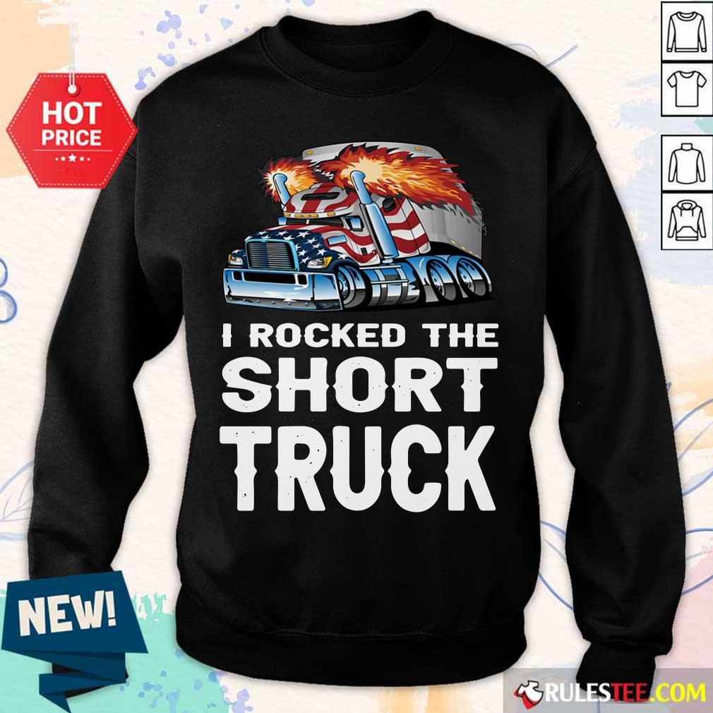 I Rocked The Short Truck Shirt
